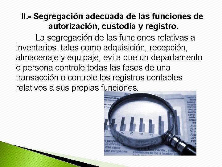 II. - Segregación adecuada de las funciones de autorización, custodia y registro. La segregación