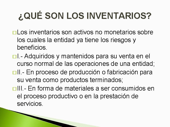 ¿QUÉ SON LOS INVENTARIOS? � Los inventarios son activos no monetarios sobre los cuales