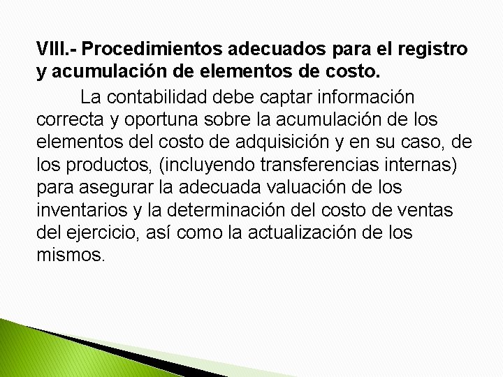 VIII. - Procedimientos adecuados para el registro y acumulación de elementos de costo. La