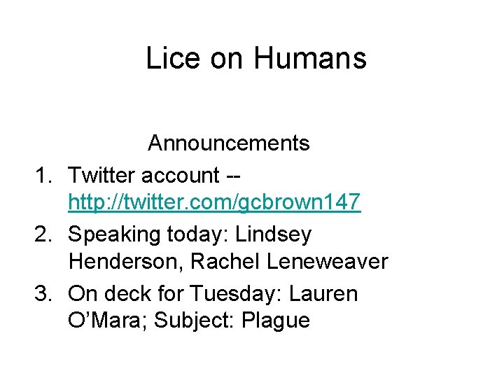 Lice on Humans Announcements 1. Twitter account -http: //twitter. com/gcbrown 147 2. Speaking today: