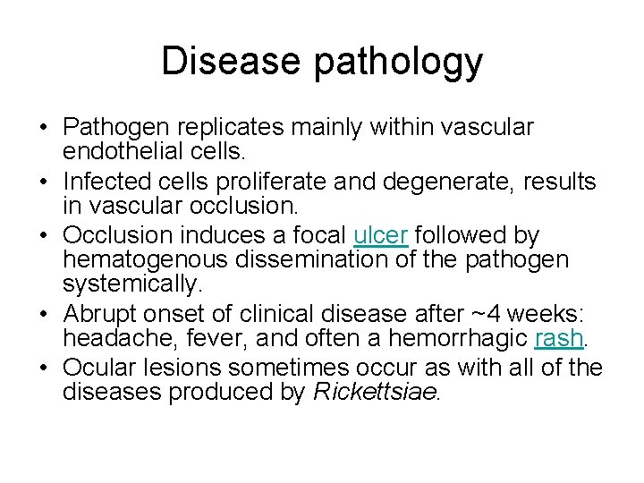 Disease pathology • Pathogen replicates mainly within vascular endothelial cells. • Infected cells proliferate