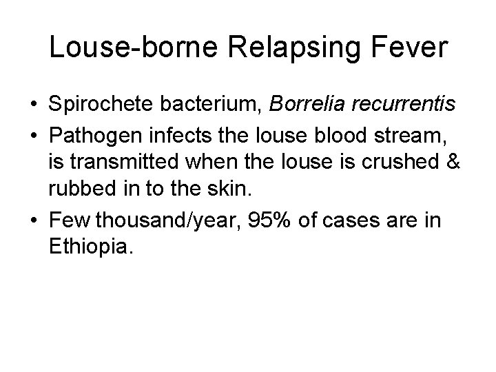 Louse-borne Relapsing Fever • Spirochete bacterium, Borrelia recurrentis • Pathogen infects the louse blood