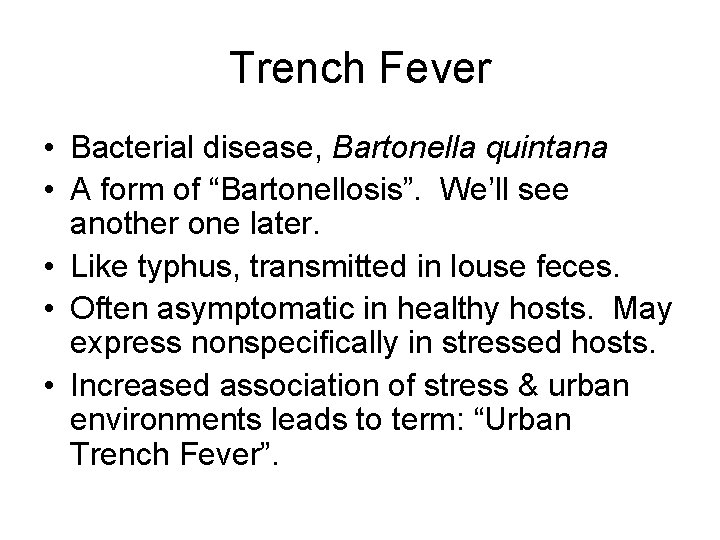 Trench Fever • Bacterial disease, Bartonella quintana • A form of “Bartonellosis”. We’ll see