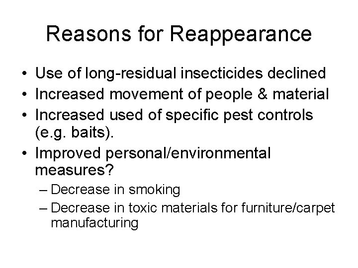 Reasons for Reappearance • Use of long-residual insecticides declined • Increased movement of people