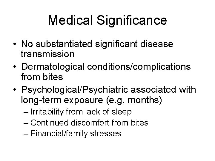 Medical Significance • No substantiated significant disease transmission • Dermatological conditions/complications from bites •