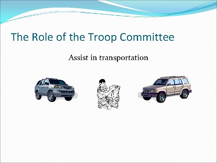 The Role of the Troop Committee Assist in transportation 