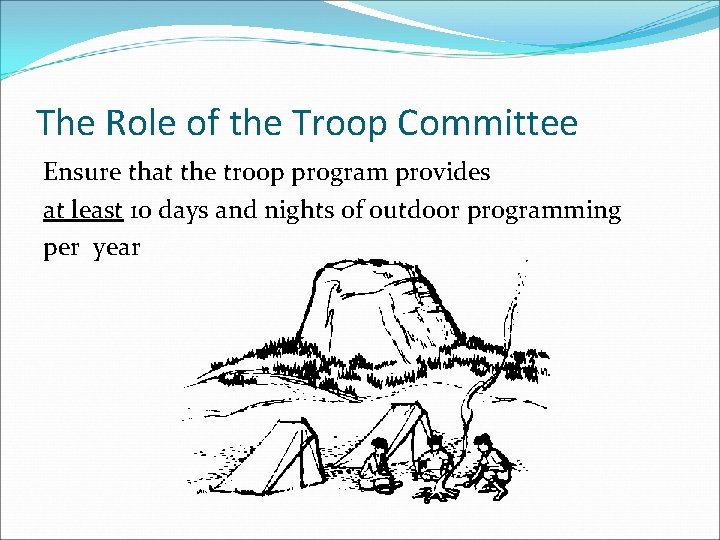 The Role of the Troop Committee Ensure that the troop program provides at least