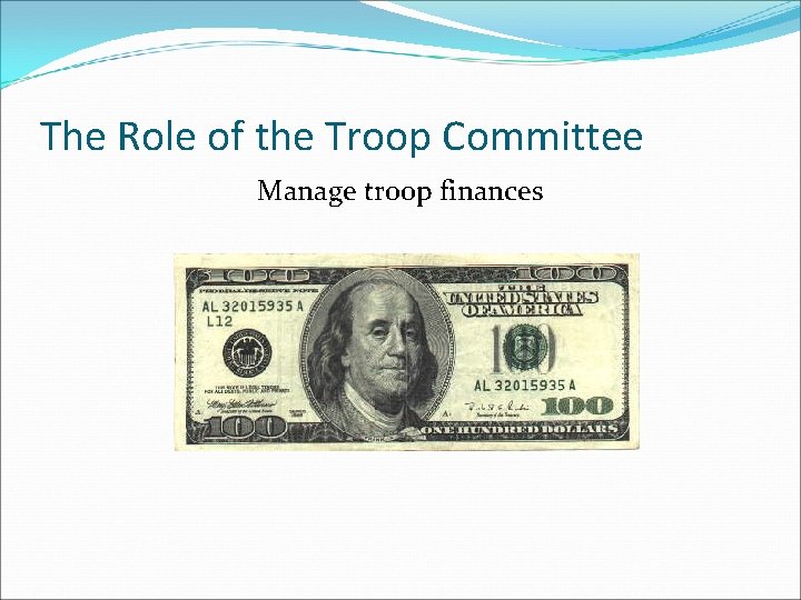 The Role of the Troop Committee Manage troop finances 