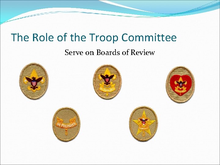 The Role of the Troop Committee Serve on Boards of Review 