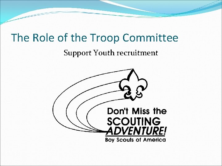The Role of the Troop Committee Support Youth recruitment 