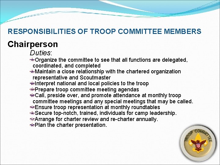 RESPONSIBILITIES OF TROOP COMMITTEE MEMBERS Chairperson Duties: Organize the committee to see that all
