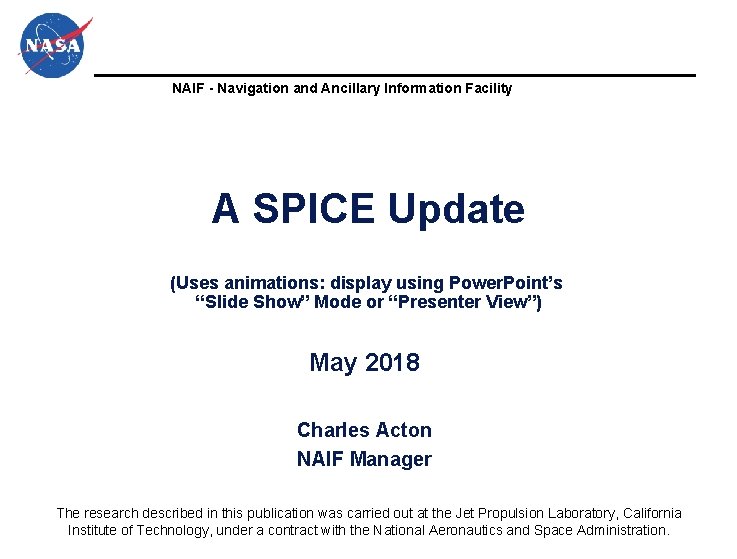 NAIF - Navigation and Ancillary Information Facility A SPICE Update (Uses animations: display using NAIF - Navigation and Ancillary Information Facility A SPICE Update (Uses animations: display using