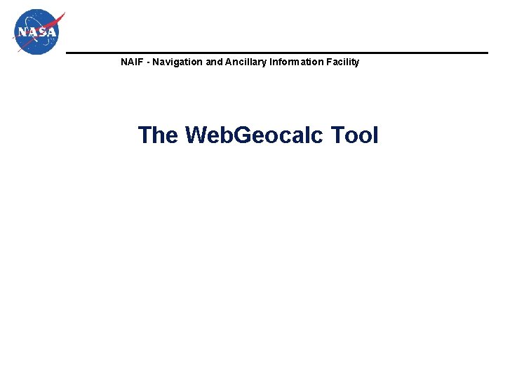 NAIF - Navigation and Ancillary Information Facility The Web. Geocalc Tool NAIF - Navigation and Ancillary Information Facility The Web. Geocalc Tool