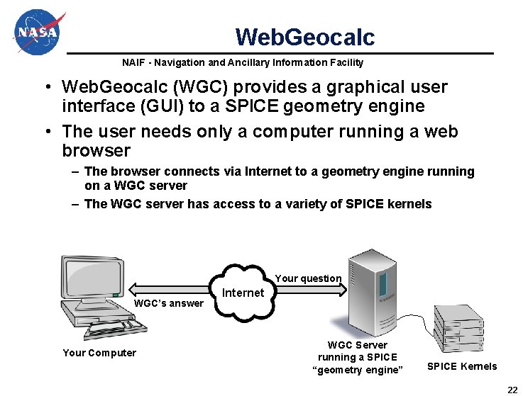 Web. Geocalc NAIF - Navigation and Ancillary Information Facility • Web. Geocalc (WGC) provides Web. Geocalc NAIF - Navigation and Ancillary Information Facility • Web. Geocalc (WGC) provides