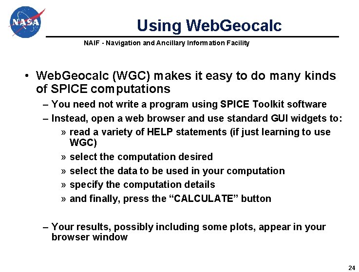 Using Web. Geocalc NAIF - Navigation and Ancillary Information Facility • Web. Geocalc (WGC) Using Web. Geocalc NAIF - Navigation and Ancillary Information Facility • Web. Geocalc (WGC)