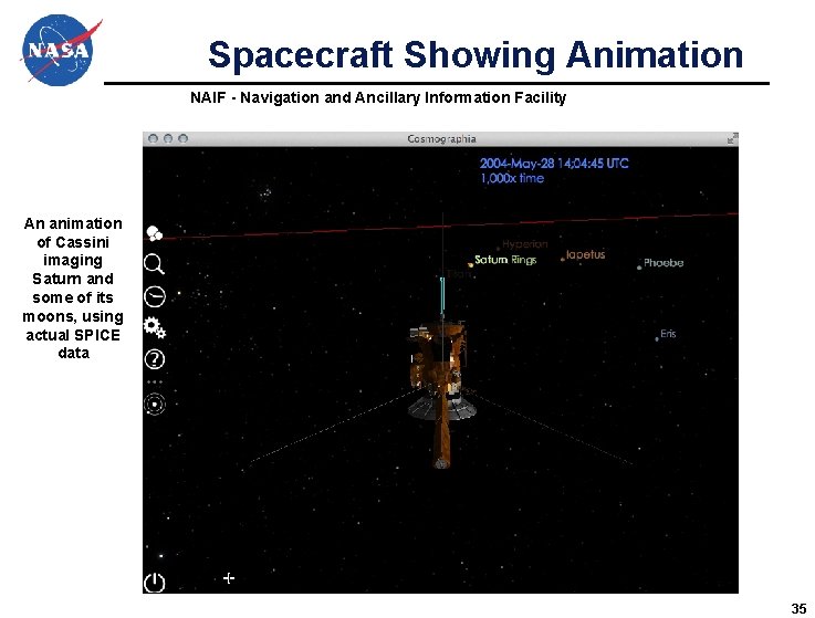 Spacecraft Showing Animation NAIF - Navigation and Ancillary Information Facility An animation of Cassini Spacecraft Showing Animation NAIF - Navigation and Ancillary Information Facility An animation of Cassini