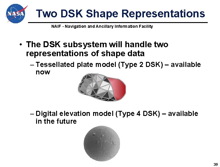Two DSK Shape Representations NAIF - Navigation and Ancillary Information Facility • The DSK Two DSK Shape Representations NAIF - Navigation and Ancillary Information Facility • The DSK
