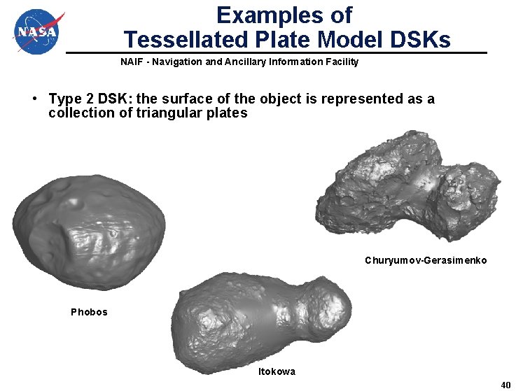Examples of Tessellated Plate Model DSKs NAIF - Navigation and Ancillary Information Facility • Examples of Tessellated Plate Model DSKs NAIF - Navigation and Ancillary Information Facility •