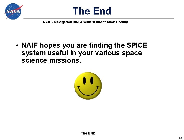 The End NAIF - Navigation and Ancillary Information Facility • NAIF hopes you are The End NAIF - Navigation and Ancillary Information Facility • NAIF hopes you are