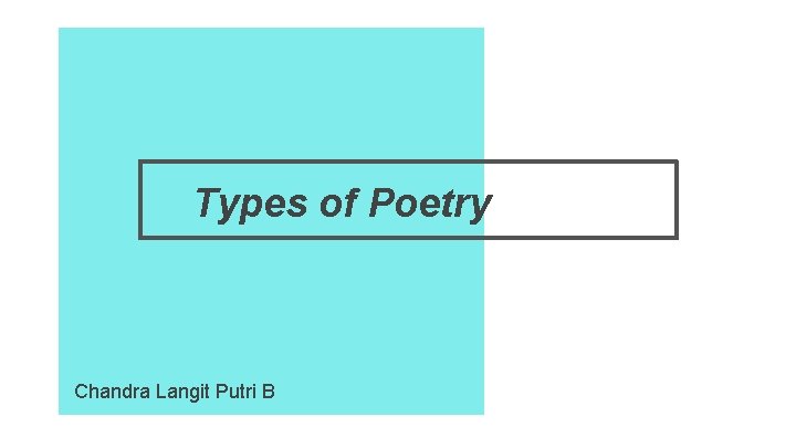 Types of Poetry Chandra Langit Putri B 