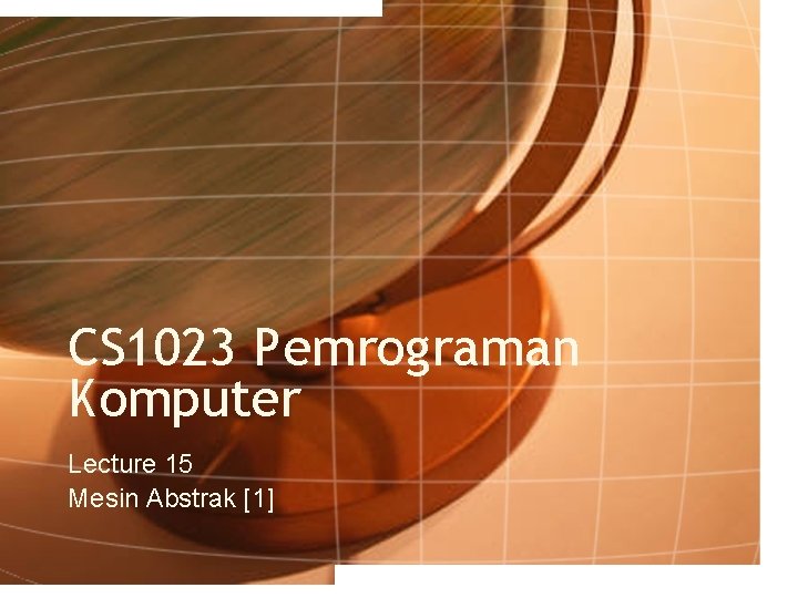 CS 1023 Pemrograman Komputer Lecture 15 Mesin Abstrak [1] 