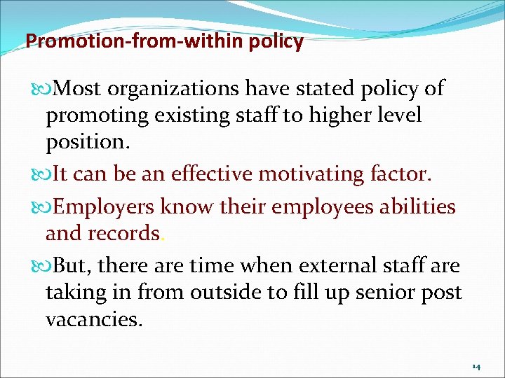 Promotion-from-within policy Most organizations have stated policy of promoting existing staff to higher level