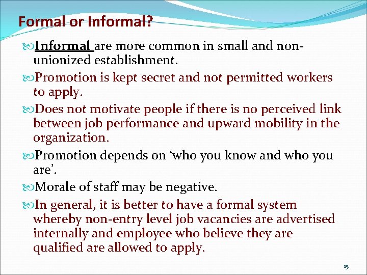 Formal or Informal? Informal are more common in small and nonunionized establishment. Promotion is