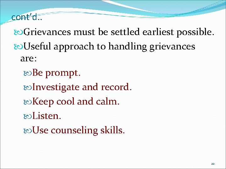 cont’d. . Grievances must be settled earliest possible. Useful approach to handling grievances are: