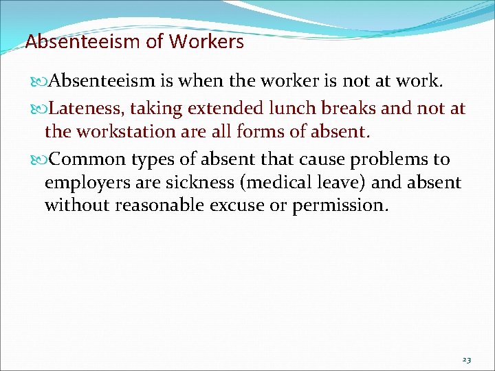 Absenteeism of Workers Absenteeism is when the worker is not at work. Lateness, taking