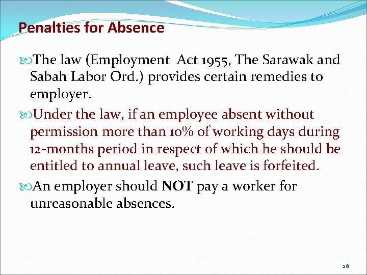 Penalties for Absence The law (Employment Act 1955, The Sarawak and Sabah Labor Ord.