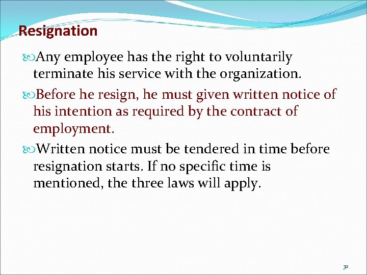 Resignation Any employee has the right to voluntarily terminate his service with the organization.