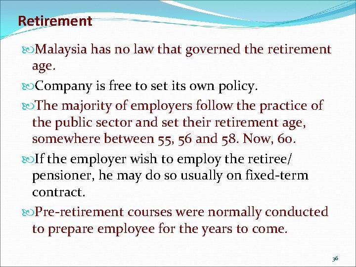 Retirement Malaysia has no law that governed the retirement age. Company is free to