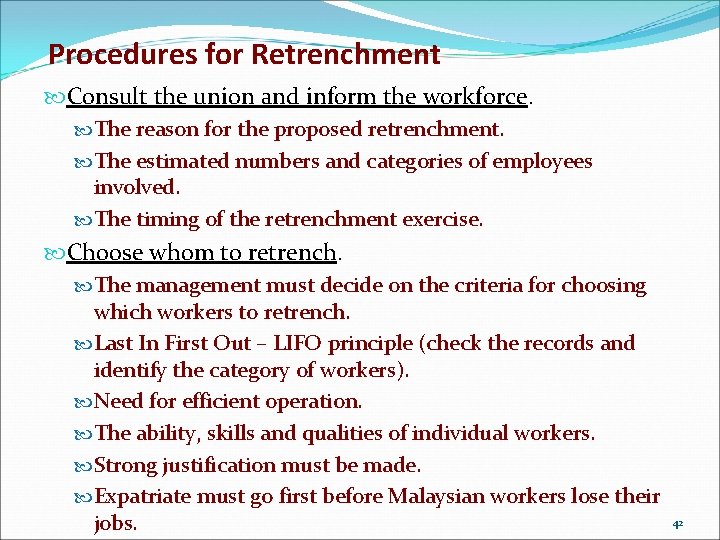 Procedures for Retrenchment Consult the union and inform the workforce. The reason for the