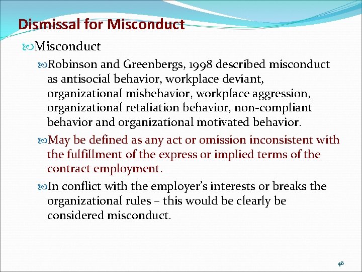 Dismissal for Misconduct Robinson and Greenbergs, 1998 described misconduct as antisocial behavior, workplace deviant,