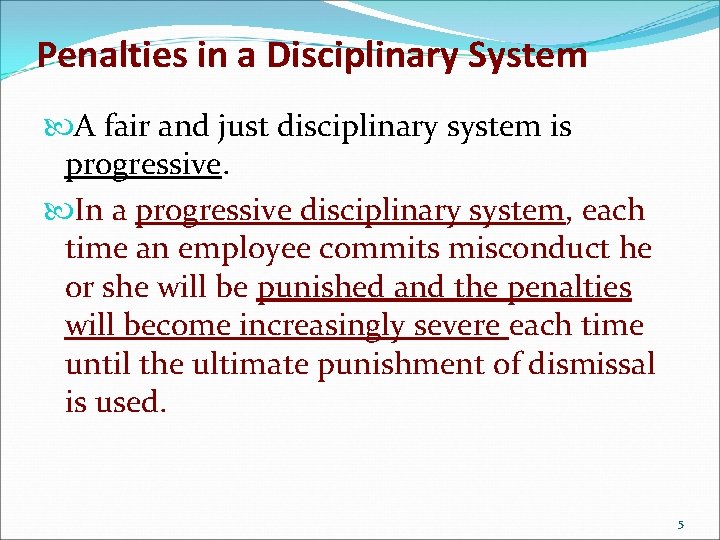 Penalties in a Disciplinary System A fair and just disciplinary system is progressive. In