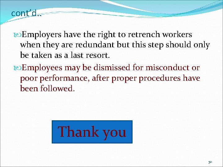 cont’d. . Employers have the right to retrench workers when they are redundant but