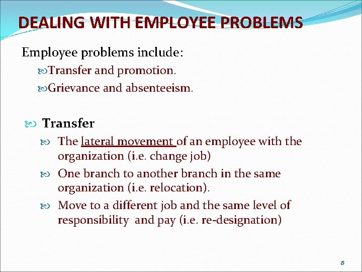 DEALING WITH EMPLOYEE PROBLEMS Employee problems include: Transfer and promotion. Grievance and absenteeism. Transfer
