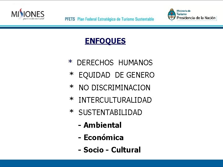 ENFOQUES * DERECHOS HUMANOS * EQUIDAD DE GENERO * NO DISCRIMINACION * INTERCULTURALIDAD *