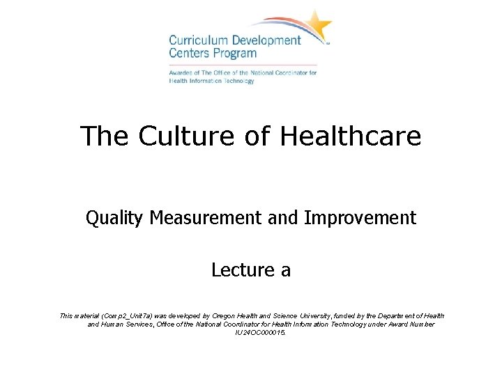 The Culture of Healthcare Quality Measurement and Improvement Lecture a This material (Comp 2_Unit
