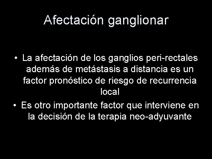 Afectación ganglionar • La afectación de los ganglios peri-rectales además de metástasis a distancia