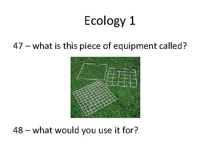 Ecology 1 47 – what is this piece of equipment called? 48 – what Ecology 1 47 – what is this piece of equipment called? 48 – what