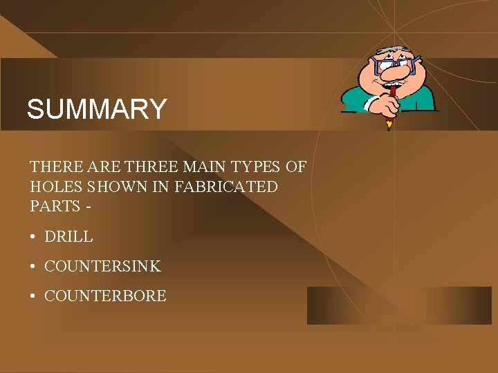 SUMMARY THERE ARE THREE MAIN TYPES OF HOLES SHOWN IN FABRICATED PARTS - •