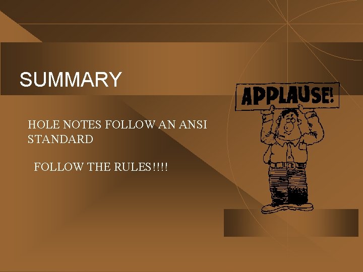 SUMMARY HOLE NOTES FOLLOW AN ANSI STANDARD FOLLOW THE RULES!!!! 