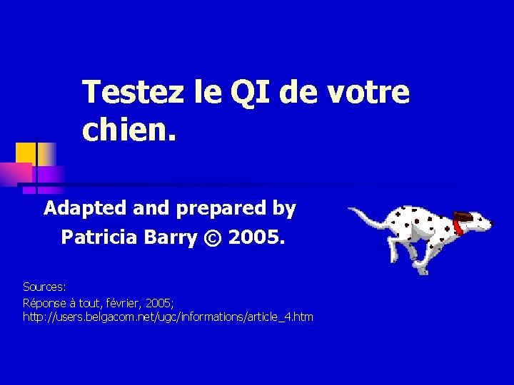 Testez le QI de votre chien. Adapted and prepared by Patricia Barry © 2005.