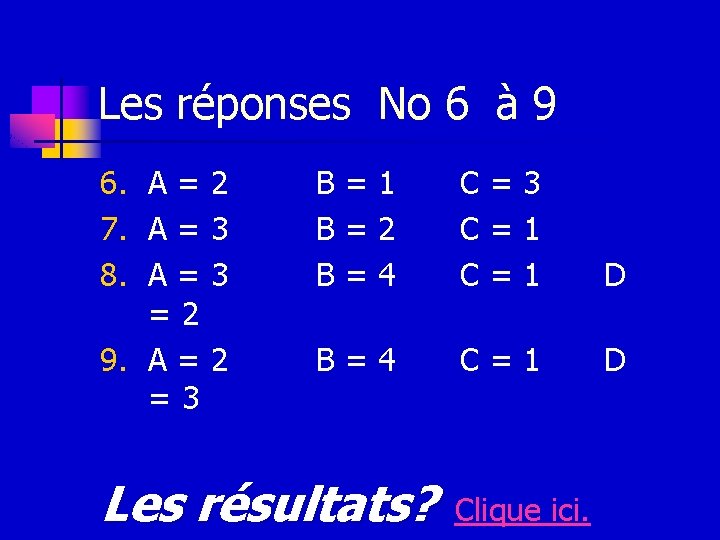 Les réponses No 6 à 9 6. A = 2 7. A = 3