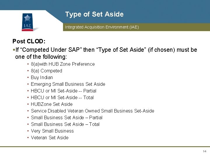 Type of Set Aside Integrated Acquisition Environment (IAE) Post CLOD: §If “Competed Under SAP”