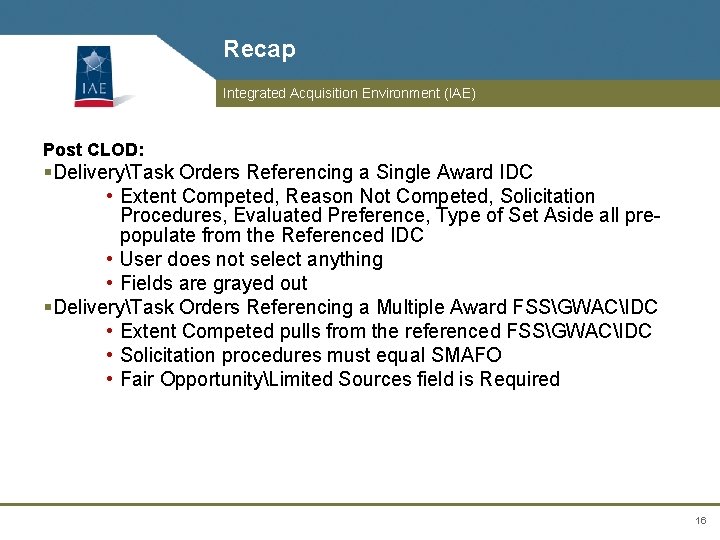 Recap Integrated Acquisition Environment (IAE) Post CLOD: §DeliveryTask Orders Referencing a Single Award IDC