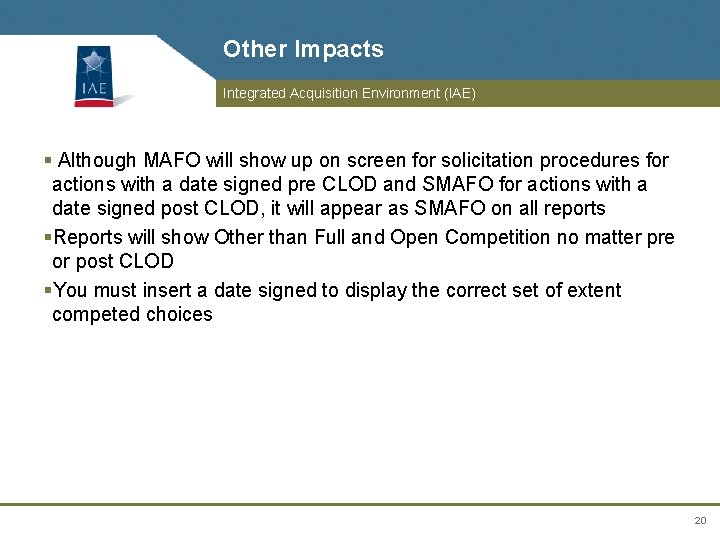 Other Impacts Integrated Acquisition Environment (IAE) § Although MAFO will show up on screen