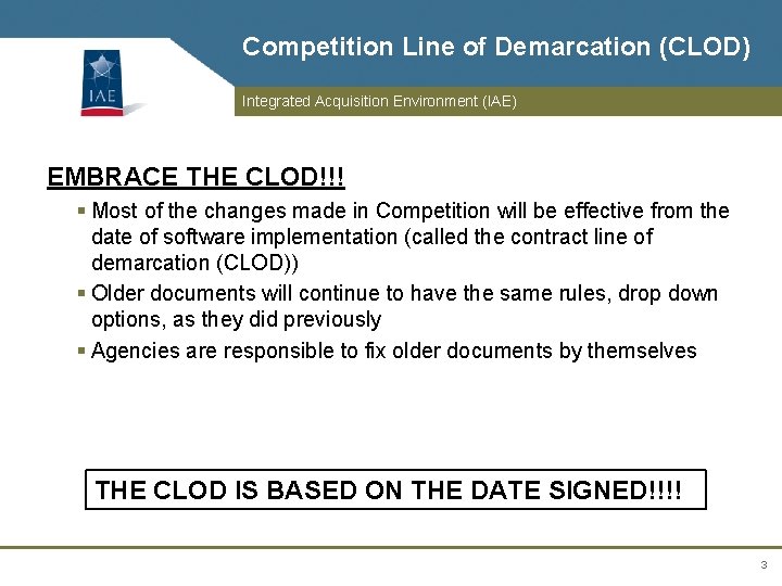 Competition Line of Demarcation (CLOD) Integrated Acquisition Environment (IAE) EMBRACE THE CLOD!!! § Most