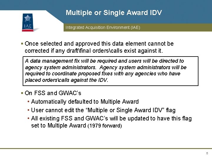 Multiple or Single Award IDV Integrated Acquisition Environment (IAE) § Once selected and approved